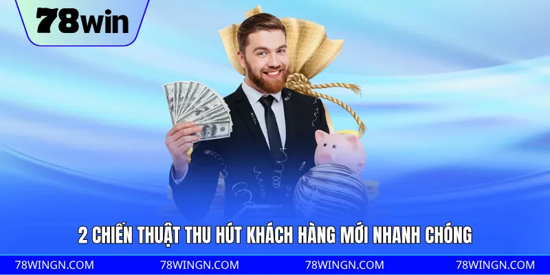 2 chiến thuật thu hút khách hàng mới nhanh chóng