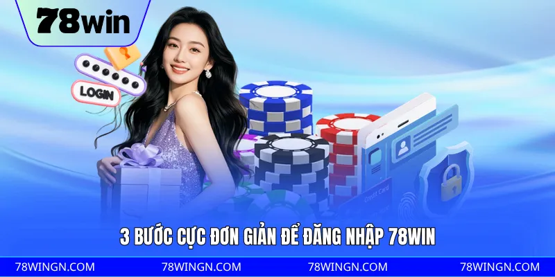 3 bước cực đơn giản để đăng nhập 78WIN