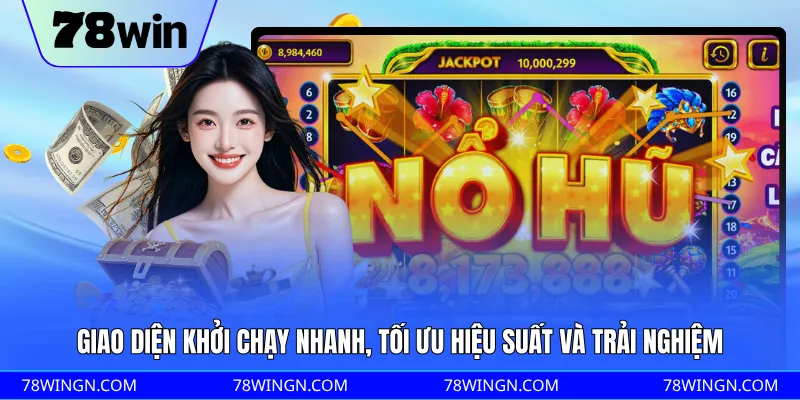 Giao diện khởi chạy nhanh, tối ưu hiệu suất và trải nghiệm