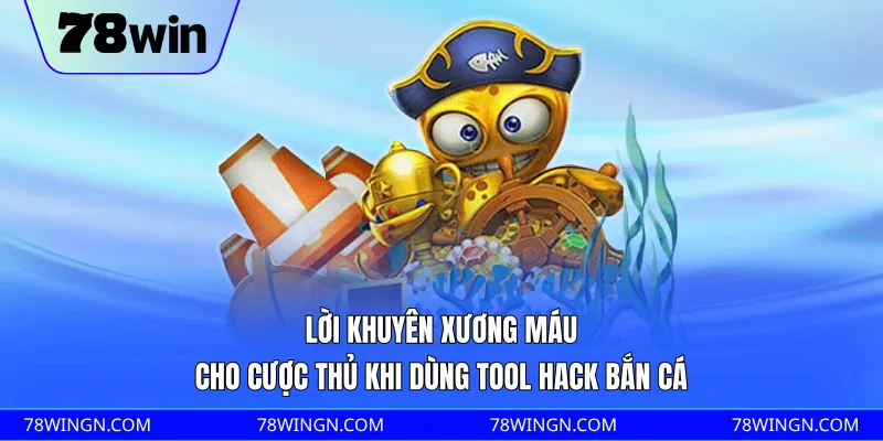 Lời khuyên xương máu cho cược thủ khi dùng tool hack bắn cá