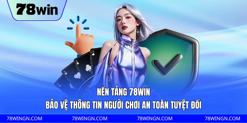 Nền tảng 78WIN bảo vệ thông tin người chơi an toàn tuyệt đối